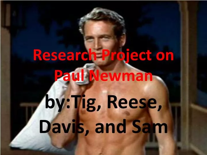 research project on paul newman