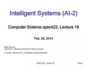 Intelligent Systems (AI-2) Computer Science cpsc422 , Lecture 18 Feb, 26, 2014