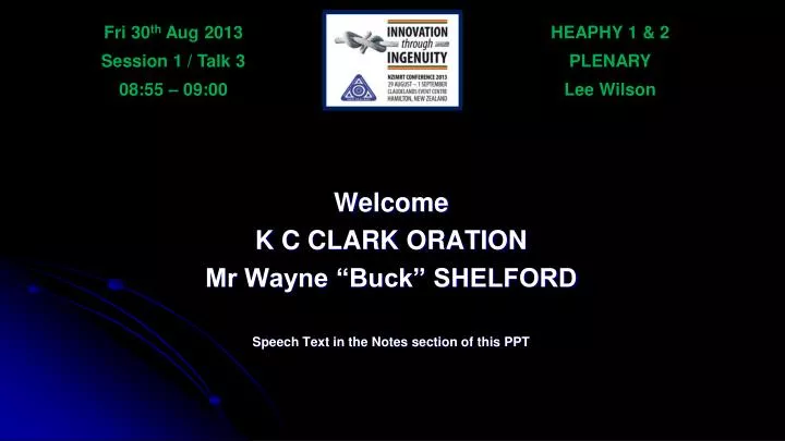 welcome k c clark oration mr wayne buck shelford s peech text in the notes section of this ppt