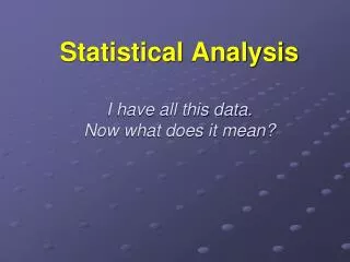 Statistical Analysis I have all this data. Now what does it mean?