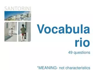 Vocabulario 49 questions * MEANING- not characteristics of the words