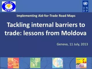 Implementing Aid-for-Trade Road Maps Tackling internal barriers to trade: lessons from Moldova