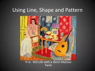 Using Line, Shape and Pattern