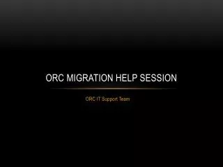 ORC Migration Help Session