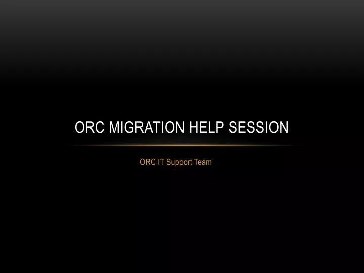 orc migration help session