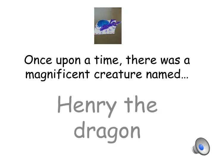 once upon a time there was a magnificent creature named