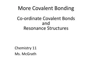 More Covalent Bonding Co-ordinate Covalent Bonds and Resonance Structures