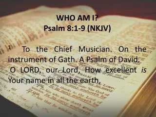 WHO AM I? Psalm 8:1-9 (NKJV)