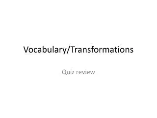Vocabulary/Transformations