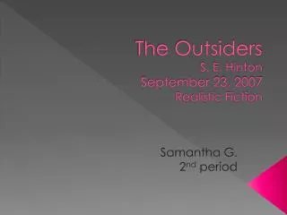 The Outsiders S. E. Hinton September 23, 2007 Realistic Fiction