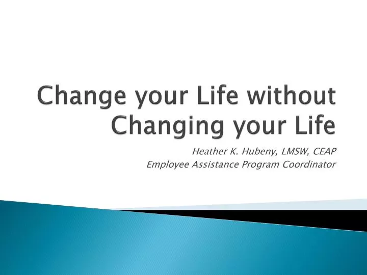 change your life without changing your life