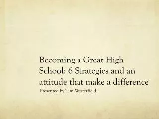 Becoming a Great High School: 6 Strategies and an attitude that make a difference