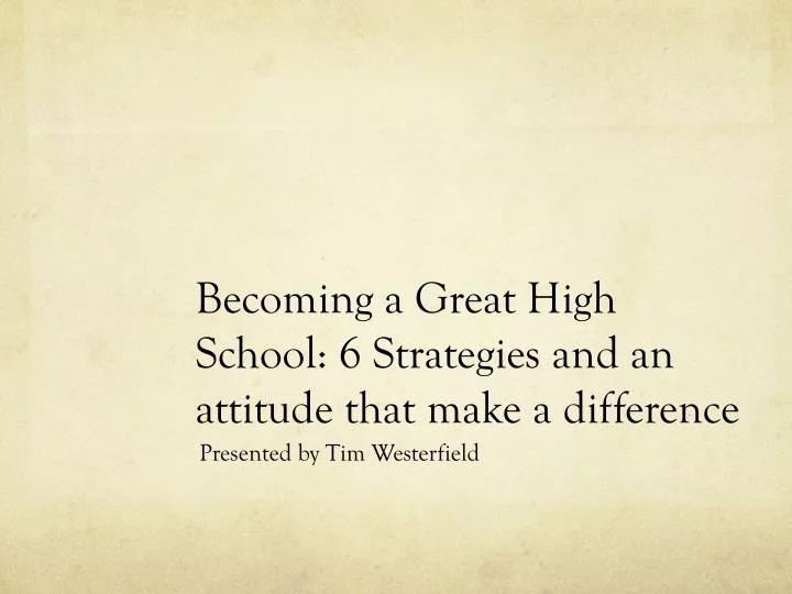 becoming a great high school 6 strategies and an attitude that make a difference