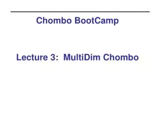 Chombo BootCamp Lecture 3: MultiDim Chombo