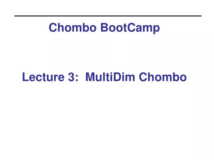 chombo bootcamp lecture 3 multidim chombo