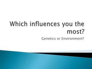 Which influences you the most?