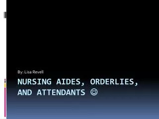 Nursing Aides, Orderlies, and Attendants ?