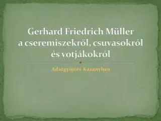 gerhard friedrich m ller a cseremiszekr l csuvasokr l s votj kokr l