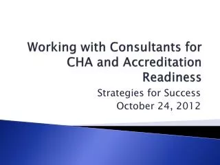 Working with Consultants for CHA and Accreditation Readiness