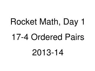 Rocket Math, Day 1 17-4 Ordered Pairs 2013-14