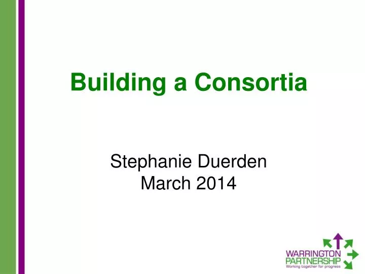 building a consortia stephanie duerden march 2014