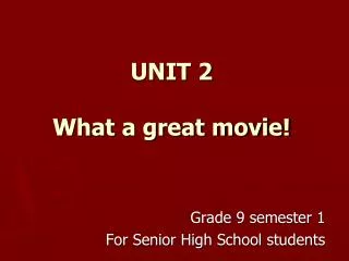 UNIT 2 What a great movie!