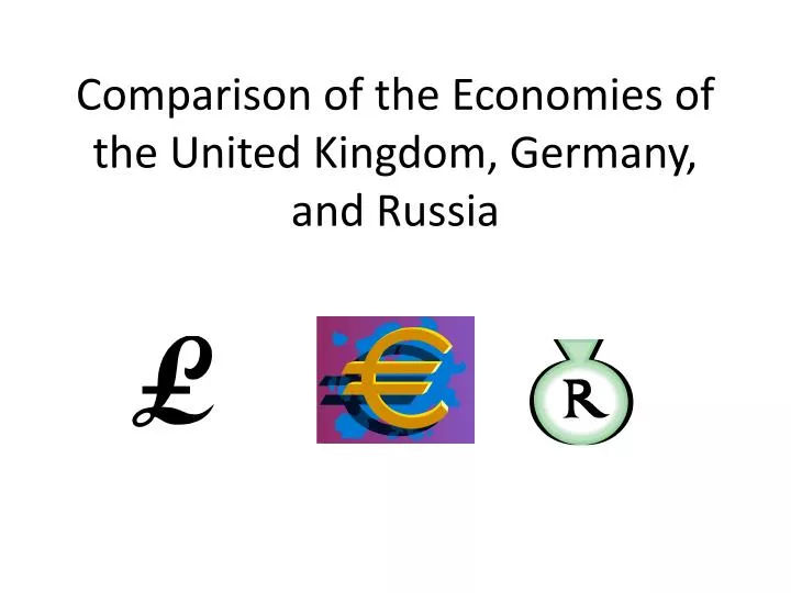 comparison of the economies of the united kingdom germany and russia