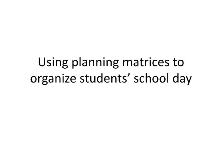 using planning matrices to organize students school day