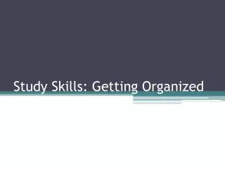 Study Skills: Getting Organized