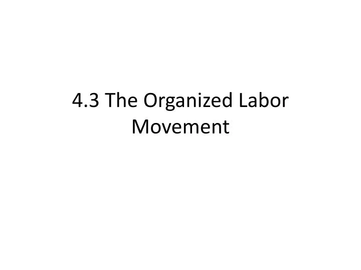 4 3 the organized labor movement