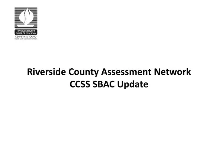 riverside county assessment network ccss sbac update
