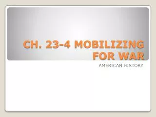 CH. 23-4 MOBILIZING FOR WAR