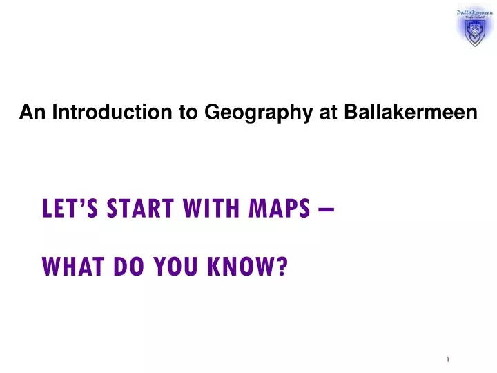 let s start with maps what do you know