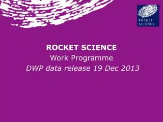 ROCKET SCIENCE Work Programme DWP data release 19 Dec 2013