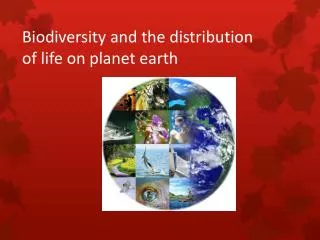 Biodiversity and the distribution o f life on planet earth