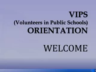 VIPS (Volunteers in Public Schools) ORIENTATION