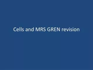 Cells and MRS GREN revision