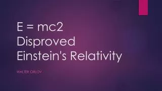 E = mc2 D isproved Einstein's Relativity