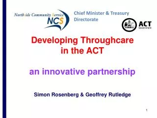 Developing Throughcare in the ACT an innovative partnership Simon Rosenberg &amp; Geoffrey Rutledge