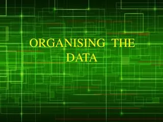 ORGANISING THE DATA