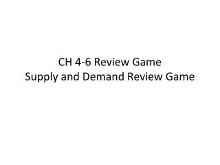 CH 4-6 Review Game Supply and Demand Review Game