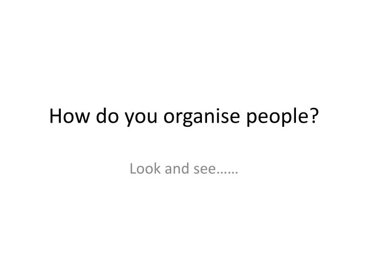 how do you organise people