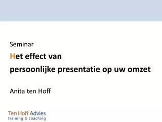 Seminar H et effect van persoonlijke presentatie op uw omzet Anita ten Hoff