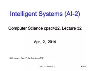 Intelligent Systems (AI-2) Computer Science cpsc422 , Lecture 32 Apr, 2, 2014