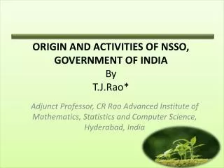 ORIGIN AND ACTIVITIES OF NSSO, GOVERNMENT OF INDIA By T.J.Rao*