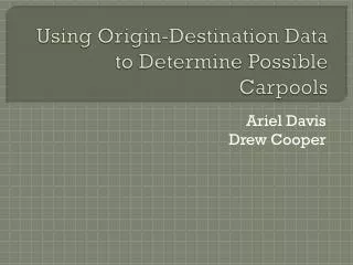 Using Origin-Destination Data to Determine Possible Carpools