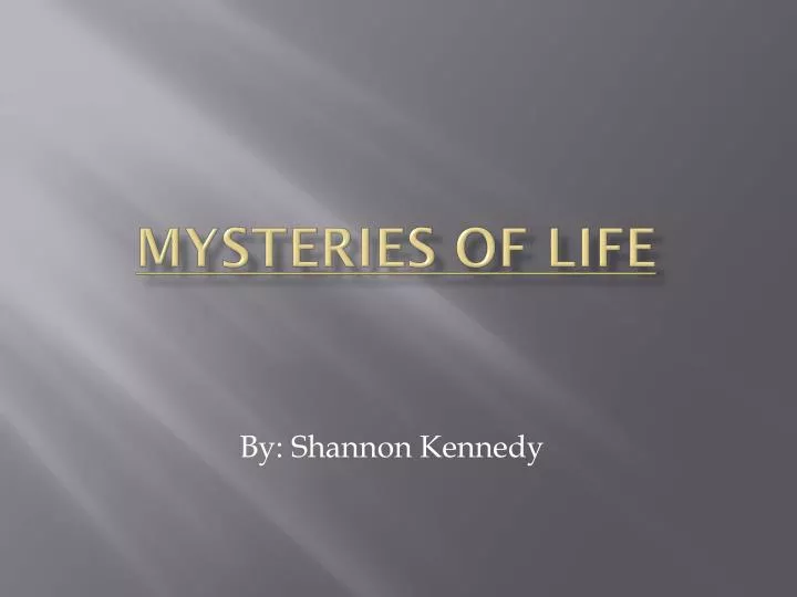 mysteries of life