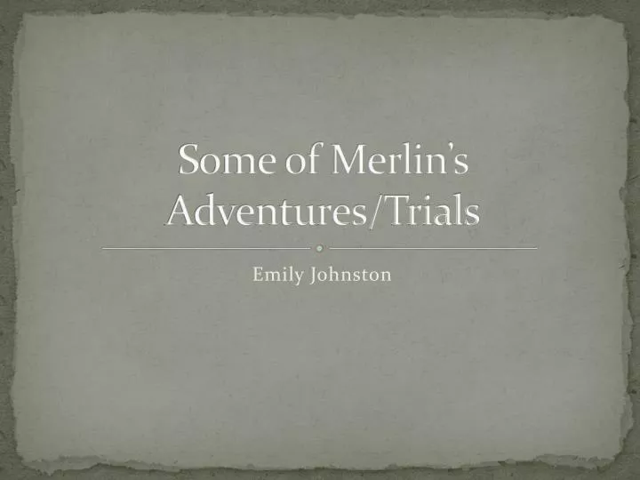 some of merlin s adventures trials