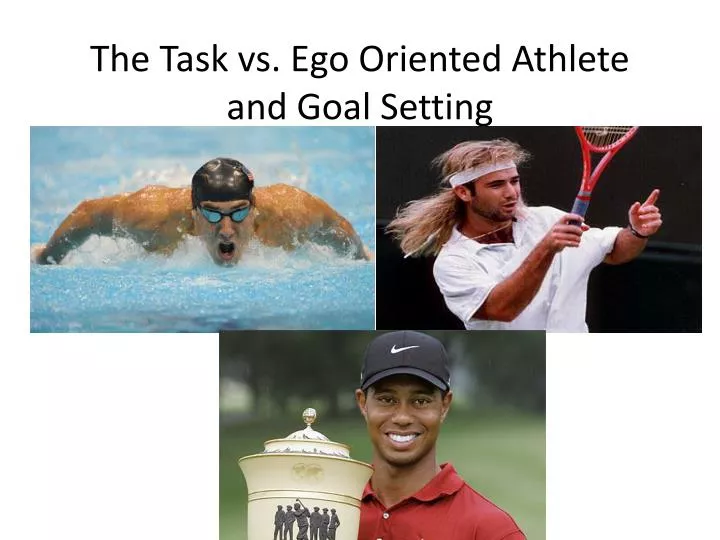 the task vs ego oriented athlete and goal setting