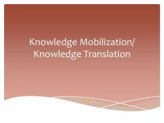 Knowledge Mobilization/ Knowledge Translation